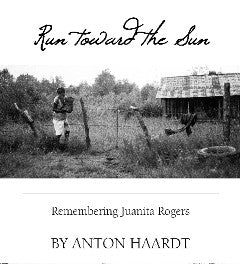 "RUN TOWARD THE SUN: REMEMBERING JUANITA ROGERS"  By Anton Haardt